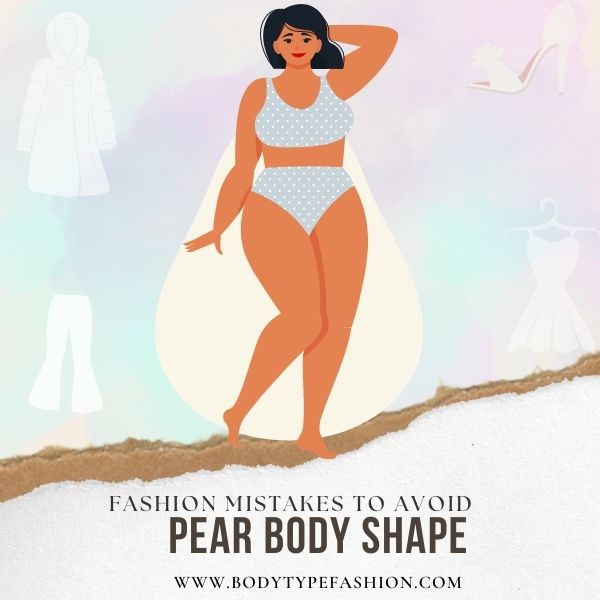 Fashion mistakes to avoid for pear shape body